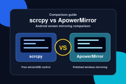 scrcpy vs ApowerMirror comparison — Free wired/ADB control versus Polished wireless mirroring